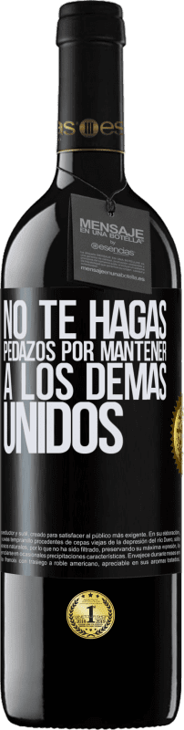 39,95 € | Vino Tinto Edición RED MBE Reserva No te hagas pedazos por mantener a los demas unidos Etiqueta Negra. Etiqueta personalizable Reserva 12 Meses Cosecha 2016 Tempranillo