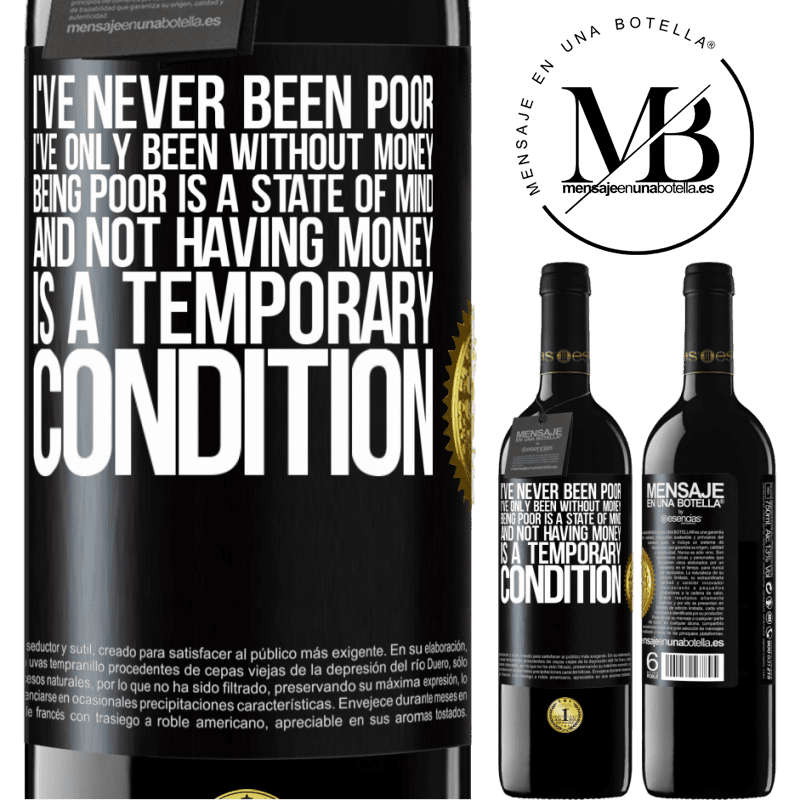 24,95 € Free Shipping | Red Wine RED Edition Crianza 6 Months I've never been poor, I've only been without money. Being poor is a state of mind, and not having money is a temporary Black Label. Customizable label Aging in oak barrels 6 Months Harvest 2019 Tempranillo