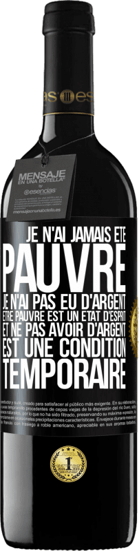 39,95 € Envoi gratuit | Vin rouge Édition RED MBE Réserve Je n'ai jamais été pauvre je n'ai pas eu d'argent. Être pauvre est un état d'esprit et ne pas avoir d'argent est une condition t Étiquette Noire. Étiquette personnalisable Réserve 12 Mois Récolte 2016 Tempranillo