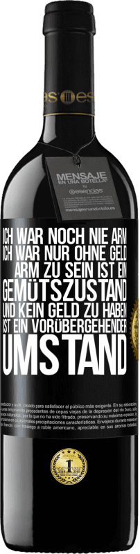 39,95 € Kostenloser Versand | Rotwein RED Ausgabe MBE Reserve Ich war noch nie arm, ich war nur ohne Geld. Arm zu sein ist ein Gemütszustand und kein Geld zu haben ist ein vorübergehender Um Schwarzes Etikett. Anpassbares Etikett Reserve 12 Monate Ernte 2016 Tempranillo