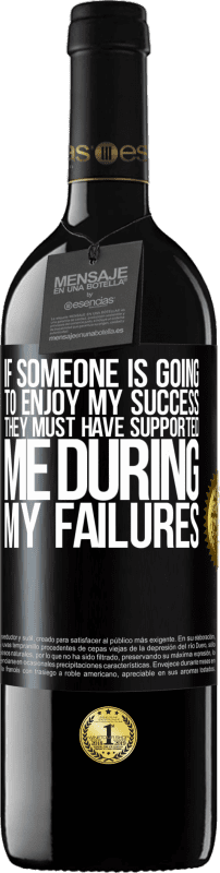 39,95 € 送料無料 | 赤ワイン REDエディション MBE 予約する 誰かが私の成功を楽しむなら、彼らは私の失敗の間に私を支えたに違いありません ブラックラベル. カスタマイズ可能なラベル 予約する 12 月 収穫 2016 Tempranillo
