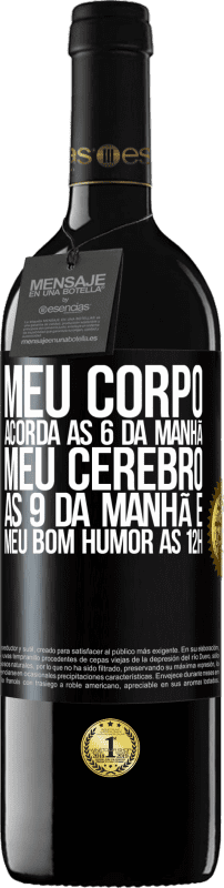 «Meu corpo acorda às 6 da manhã Meu cérebro às 9 da manhã e meu bom humor às 12h» Edição RED MBE Reserva