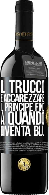 39,95 € | Vino rosso Edizione RED MBE Riserva Il trucco è accarezzare il principe fino a quando diventa blu Etichetta Nera. Etichetta personalizzabile Riserva 12 Mesi Raccogliere 2014 Tempranillo