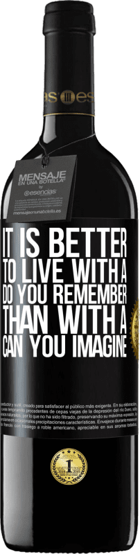 39,95 € Free Shipping | Red Wine RED Edition MBE Reserve It is better to live with a Do you remember than with a Can you imagine Black Label. Customizable label Reserve 12 Months Harvest 2016 Tempranillo