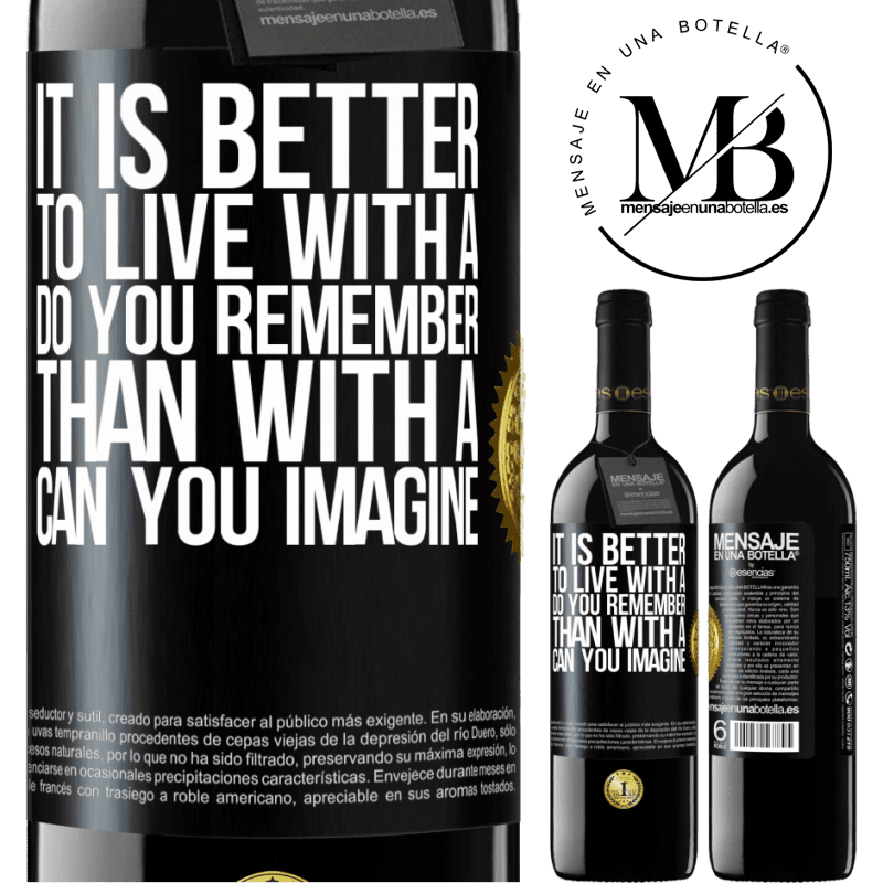 24,95 € Free Shipping | Red Wine RED Edition Crianza 6 Months It is better to live with a Do you remember than with a Can you imagine Black Label. Customizable label Aging in oak barrels 6 Months Harvest 2019 Tempranillo