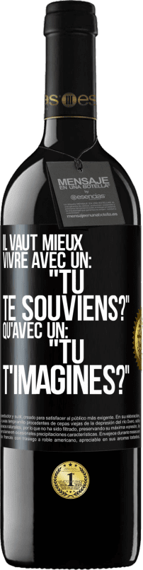 39,95 € Envoi gratuit | Vin rouge Édition RED MBE Réserve Il vaut mieux vivre avec un: "Tu te souviens?" qu'avec un: "Tu t'imagines?" Étiquette Noire. Étiquette personnalisable Réserve 12 Mois Récolte 2016 Tempranillo
