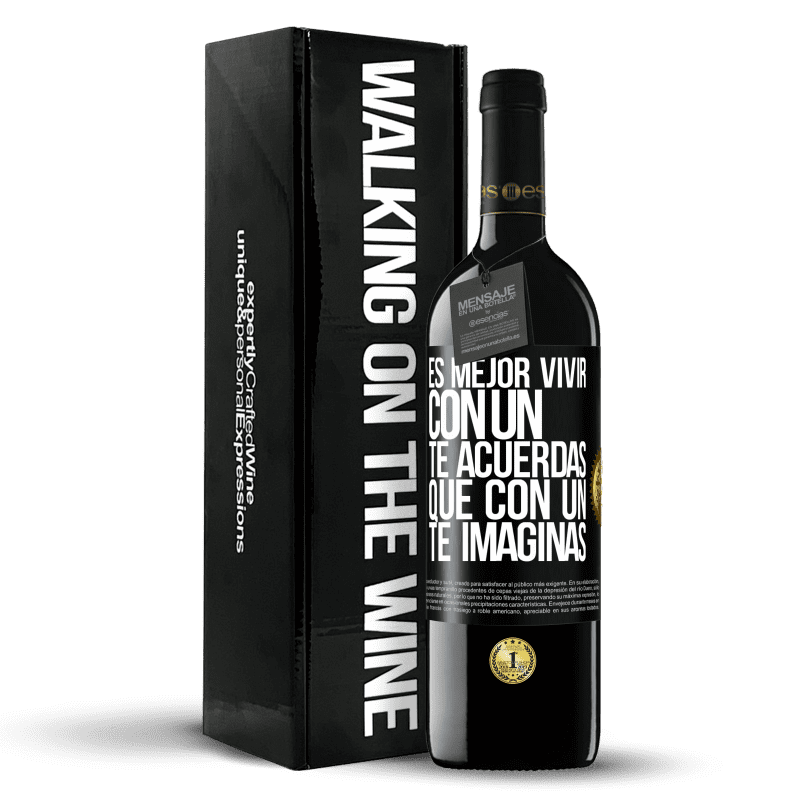 39,95 € Envío gratis | Vino Tinto Edición RED MBE Reserva Es mejor vivir con un Te acuerdas que con un Te imaginas Etiqueta Negra. Etiqueta personalizable Reserva 12 Meses Cosecha 2015 Tempranillo