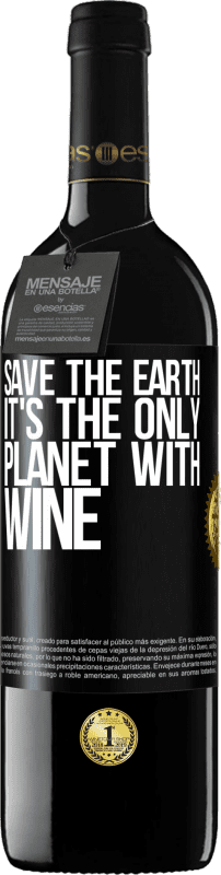 «Save the earth. It's the only planet with wine» RED Edition MBE Reserve