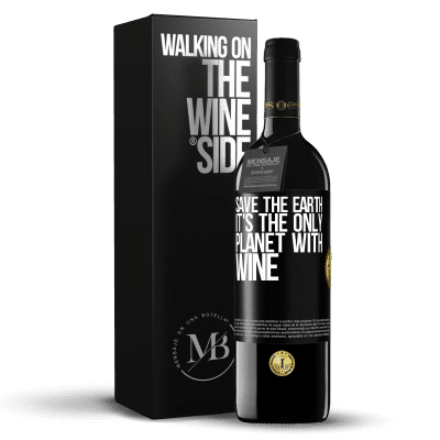 «Save the earth. It's the only planet with wine» RED Edition MBE Reserve