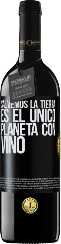 «Salvemos la tierra. Es el único planeta con vino» Edición RED MBE Reserva
