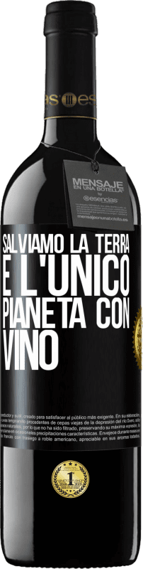 «Salviamo la terra. È l'unico pianeta con vino» Edizione RED MBE Riserva