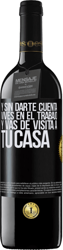 39,95 € | Vino Tinto Edición RED MBE Reserva Y sin darte cuenta, vives en el trabajo y vas de visita a tu casa Etiqueta Negra. Etiqueta personalizable Reserva 12 Meses Cosecha 2015 Tempranillo