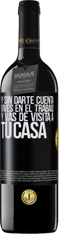 39,95 € | Vino Tinto Edición RED MBE Reserva Y sin darte cuenta, vives en el trabajo y vas de visita a tu casa Etiqueta Negra. Etiqueta personalizable Reserva 12 Meses Cosecha 2016 Tempranillo