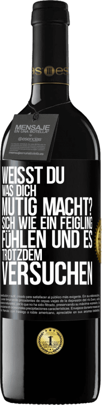 39,95 € Kostenloser Versand | Rotwein RED Ausgabe MBE Reserve Weißt du, was dich mutig macht? Sich wie ein Feigling fühlen und es trotzdem versuchen Schwarzes Etikett. Anpassbares Etikett Reserve 12 Monate Ernte 2016 Tempranillo