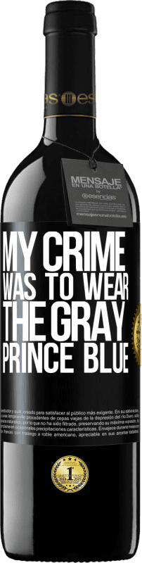 39,95 € | Red Wine RED Edition MBE Reserve My crime was to wear the gray prince blue Black Label. Customizable label Reserve 12 Months Harvest 2014 Tempranillo