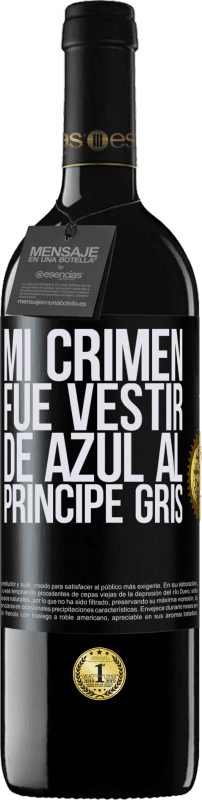 39,95 € | Vino Tinto Edición RED MBE Reserva Mi crimen fue vestir de azul al príncipe gris Etiqueta Negra. Etiqueta personalizable Reserva 12 Meses Cosecha 2015 Tempranillo