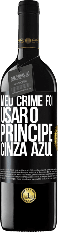 «Meu crime foi usar o príncipe cinza azul» Edição RED MBE Reserva
