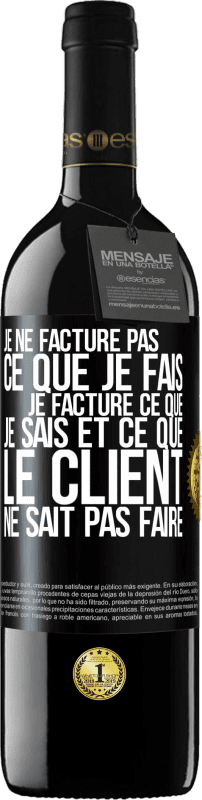 39,95 € | Vin rouge Édition RED MBE Réserve Je ne facture pas ce que je fais, je facture ce que je sais et ce que le client ne sait pas faire Étiquette Noire. Étiquette personnalisable Réserve 12 Mois Récolte 2015 Tempranillo