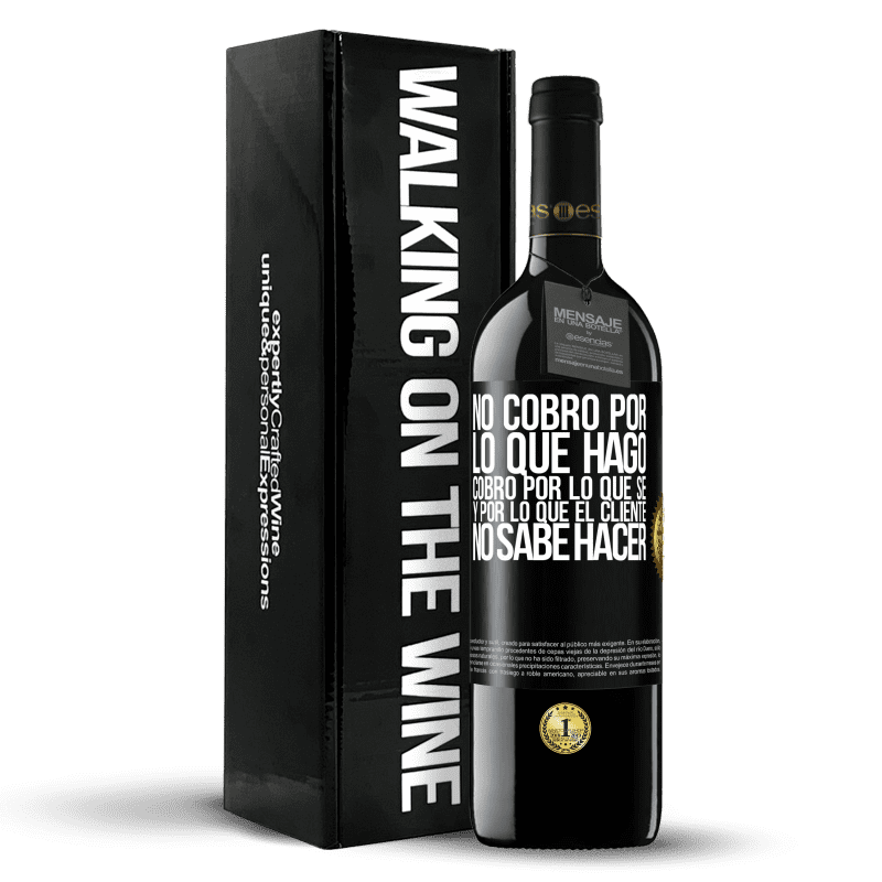 39,95 € Envío gratis | Vino Tinto Edición RED MBE Reserva No cobro por lo que hago, cobro por lo que sé, y por lo que el cliente no sabe hacer Etiqueta Negra. Etiqueta personalizable Reserva 12 Meses Cosecha 2016 Tempranillo