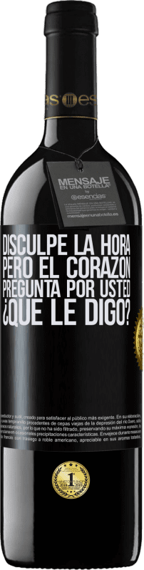 39,95 € Envío gratis | Vino Tinto Edición RED MBE Reserva Disculpe la hora, pero el corazón pregunta por usted. ¿Qué le digo? Etiqueta Negra. Etiqueta personalizable Reserva 12 Meses Cosecha 2016 Tempranillo