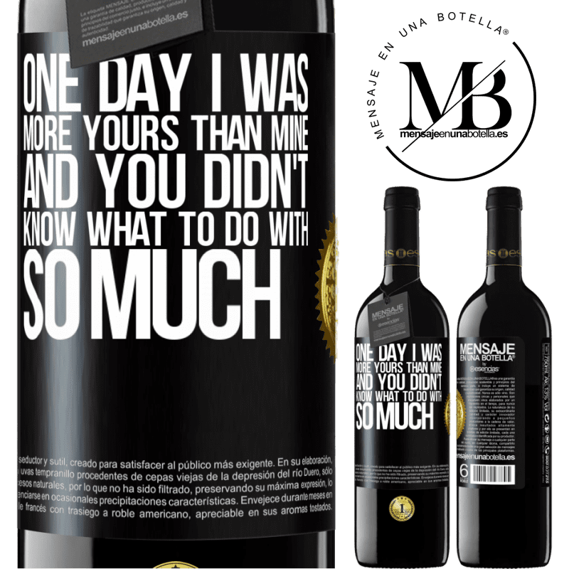 24,95 € Free Shipping | Red Wine RED Edition Crianza 6 Months One day I was more yours than mine, and you didn't know what to do with so much Black Label. Customizable label Aging in oak barrels 6 Months Harvest 2019 Tempranillo