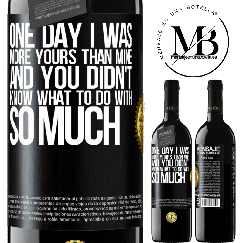 39,95 € Free Shipping | Red Wine RED Edition MBE Reserve One day I was more yours than mine, and you didn't know what to do with so much Black Label. Customizable label Reserve 12 Months Harvest 2015 Tempranillo