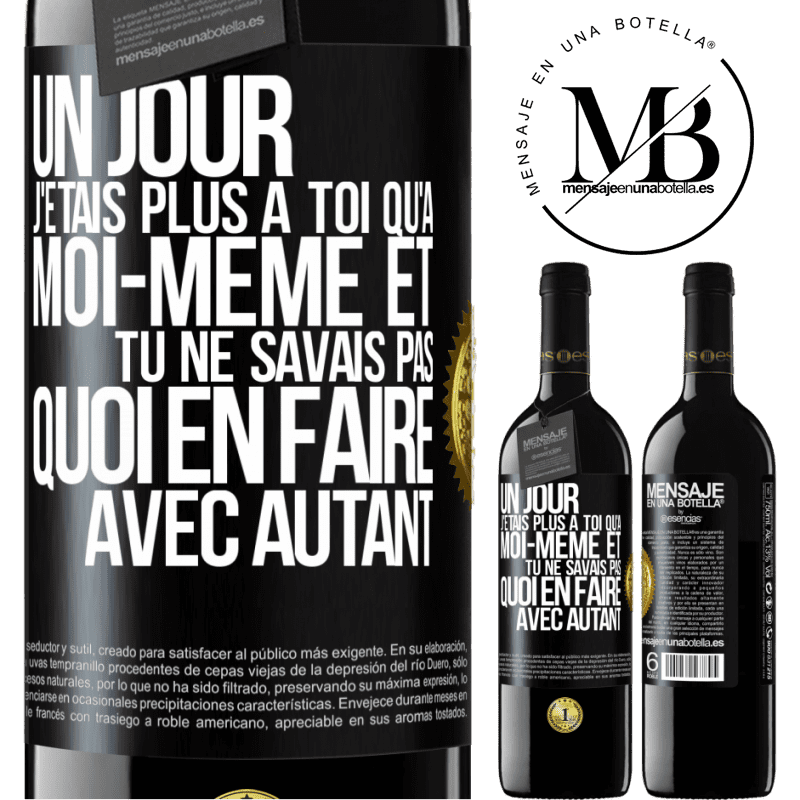 39,95 € Envoi gratuit | Vin rouge Édition RED MBE Réserve Un jour j'étais plus à toi qu'à moi-même et tu ne savais pas quoi en faire avec autant Étiquette Noire. Étiquette personnalisable Réserve 12 Mois Récolte 2015 Tempranillo