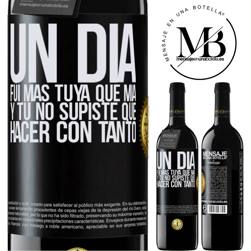39,95 € Envío gratis | Vino Tinto Edición RED MBE Reserva Un día fui más tuya que mía, y tú no supiste qué hacer con tanto Etiqueta Negra. Etiqueta personalizable Reserva 12 Meses Cosecha 2015 Tempranillo