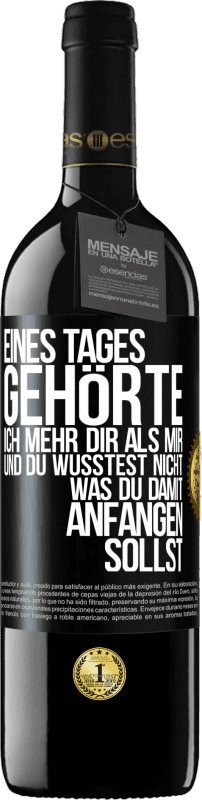 Kostenloser Versand | Rotwein RED Ausgabe MBE Reserve Eines Tages gehörte ich mehr dir als mir und du wusstest nicht, was du damit anfangen sollst Schwarzes Etikett. Anpassbares Etikett Reserve 12 Monate Ernte 2014 Tempranillo