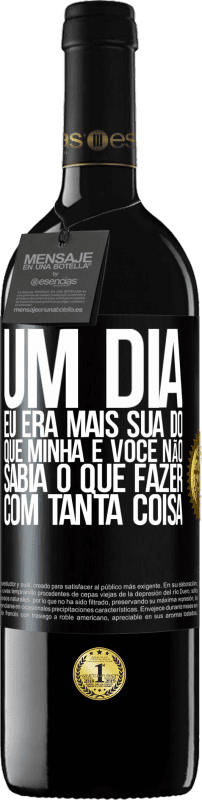39,95 € | Vinho tinto Edição RED MBE Reserva Um dia eu era mais sua do que minha e você não sabia o que fazer com tanta coisa Etiqueta Preta. Etiqueta personalizável Reserva 12 Meses Colheita 2016 Tempranillo
