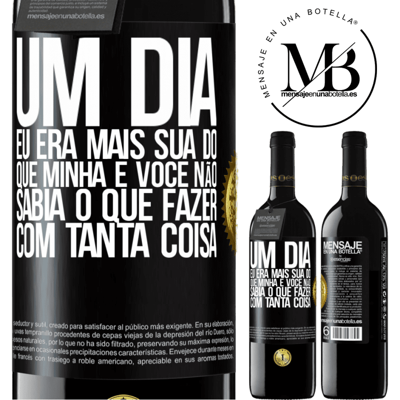 39,95 € Envio grátis | Vinho tinto Edição RED MBE Reserva Um dia eu era mais sua do que minha e você não sabia o que fazer com tanta coisa Etiqueta Preta. Etiqueta personalizável Reserva 12 Meses Colheita 2015 Tempranillo