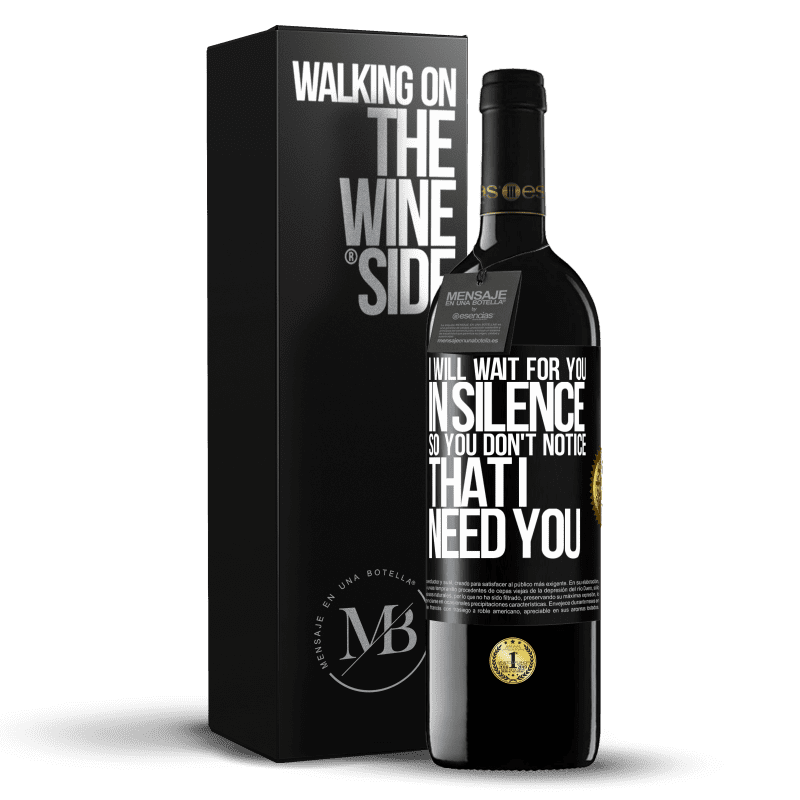 39,95 € Free Shipping | Red Wine RED Edition MBE Reserve I will wait for you in silence, so you don't notice that I need you Black Label. Customizable label Reserve 12 Months Harvest 2015 Tempranillo