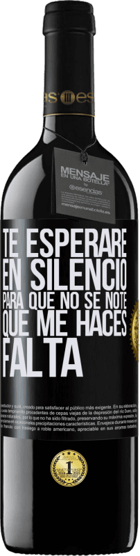 39,95 € | Vino Tinto Edición RED MBE Reserva Te esperaré en silencio, para que no se note que me haces falta Etiqueta Negra. Etiqueta personalizable Reserva 12 Meses Cosecha 2016 Tempranillo