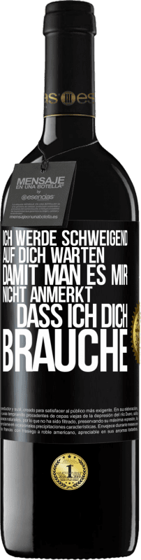 39,95 € | Rotwein RED Ausgabe MBE Reserve Ich werde schweigend auf dich warten, damit man es mir nicht anmerkt, dass ich dich brauche Schwarzes Etikett. Anpassbares Etikett Reserve 12 Monate Ernte 2016 Tempranillo