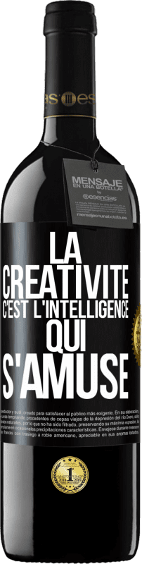 Envoi gratuit | Vin rouge Édition RED MBE Réserve La créativité c'est l'intelligence qui s'amuse Étiquette Noire. Étiquette personnalisable Réserve 12 Mois Récolte 2015 Tempranillo