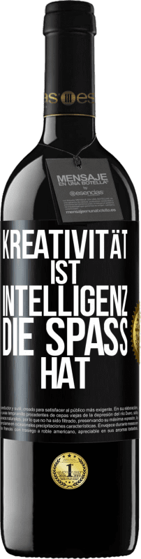 39,95 € | Rotwein RED Ausgabe MBE Reserve Kreativität ist Intelligenz, die Spaß hat Schwarzes Etikett. Anpassbares Etikett Reserve 12 Monate Ernte 2014 Tempranillo