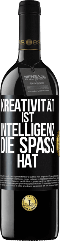 39,95 € | Rotwein RED Ausgabe MBE Reserve Kreativität ist Intelligenz, die Spaß hat Schwarzes Etikett. Anpassbares Etikett Reserve 12 Monate Ernte 2015 Tempranillo