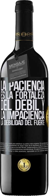 39,95 € | Vino Tinto Edición RED MBE Reserva La paciencia es la fortaleza del débil y la impaciencia, la debilidad del fuerte Etiqueta Negra. Etiqueta personalizable Reserva 12 Meses Cosecha 2015 Tempranillo