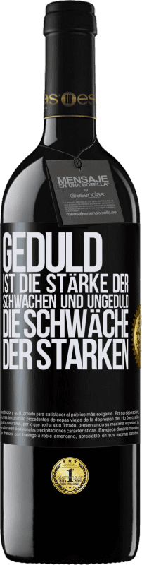 39,95 € | Rotwein RED Ausgabe MBE Reserve Geduld ist die Stärke der Schwachen und Ungeduld die Schwäche der Starken Schwarzes Etikett. Anpassbares Etikett Reserve 12 Monate Ernte 2015 Tempranillo