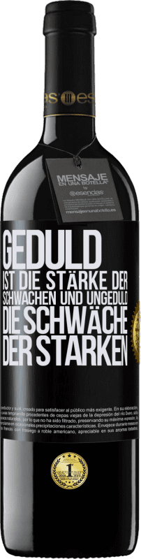 39,95 € | Rotwein RED Ausgabe MBE Reserve Geduld ist die Stärke der Schwachen und Ungeduld die Schwäche der Starken Schwarzes Etikett. Anpassbares Etikett Reserve 12 Monate Ernte 2016 Tempranillo