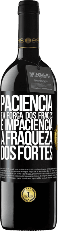 39,95 € | Vinho tinto Edição RED MBE Reserva Paciência é a força dos fracos e impaciência, a fraqueza dos fortes Etiqueta Preta. Etiqueta personalizável Reserva 12 Meses Colheita 2015 Tempranillo