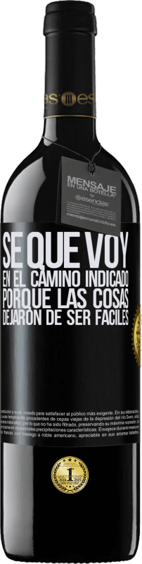 39,95 € | Vino Tinto Edición RED MBE Reserva Sé que voy en el camino indicado porque las cosas dejaron de ser fáciles Etiqueta Negra. Etiqueta personalizable Reserva 12 Meses Cosecha 2014 Tempranillo