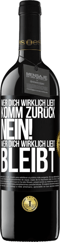 39,95 € | Rotwein RED Ausgabe MBE Reserve Wer dich wirklich liebt, komm zurück. Nein! Wer dich wirklich liebt, bleibt Schwarzes Etikett. Anpassbares Etikett Reserve 12 Monate Ernte 2015 Tempranillo