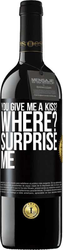 39,95 € | Red Wine RED Edition MBE Reserve you give me a kiss? Where? Surprise me Black Label. Customizable label Reserve 12 Months Harvest 2014 Tempranillo