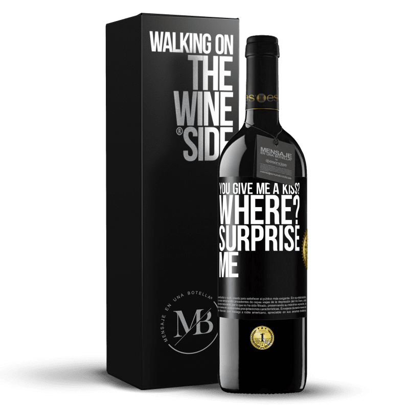 39,95 € Free Shipping | Red Wine RED Edition MBE Reserve you give me a kiss? Where? Surprise me Black Label. Customizable label Reserve 12 Months Harvest 2015 Tempranillo