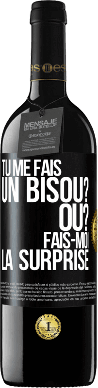 39,95 € | Vin rouge Édition RED MBE Réserve Tu me fais un bisou? Où? Fais-moi la surprise Étiquette Noire. Étiquette personnalisable Réserve 12 Mois Récolte 2015 Tempranillo