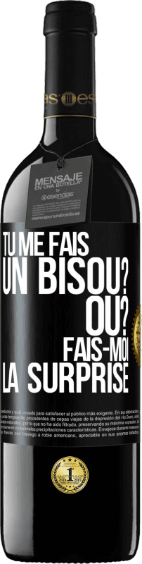 39,95 € Envoi gratuit | Vin rouge Édition RED MBE Réserve Tu me fais un bisou? Où? Fais-moi la surprise Étiquette Noire. Étiquette personnalisable Réserve 12 Mois Récolte 2016 Tempranillo