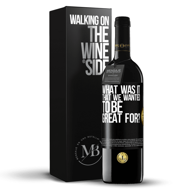 39,95 € Free Shipping | Red Wine RED Edition MBE Reserve what was it that we wanted to be great for? Black Label. Customizable label Reserve 12 Months Harvest 2014 Tempranillo