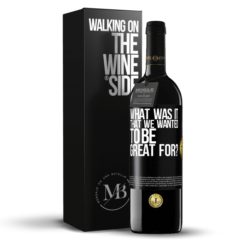 39,95 € Free Shipping | Red Wine RED Edition MBE Reserve what was it that we wanted to be great for? Black Label. Customizable label Reserve 12 Months Harvest 2015 Tempranillo