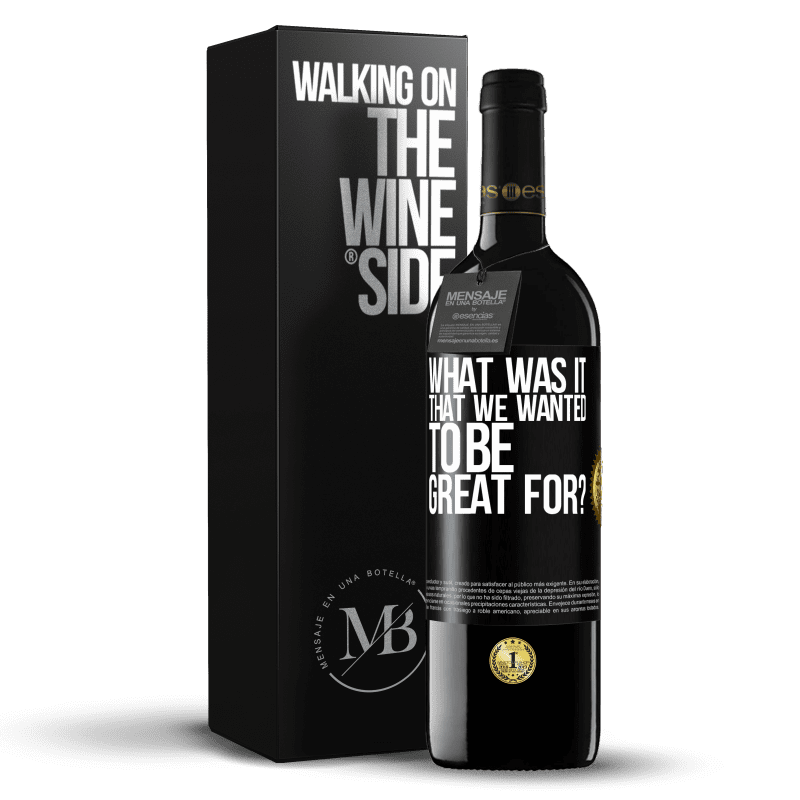 39,95 € Free Shipping | Red Wine RED Edition MBE Reserve what was it that we wanted to be great for? Black Label. Customizable label Reserve 12 Months Harvest 2016 Tempranillo